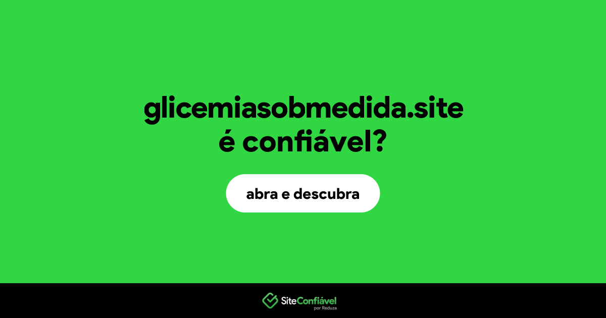 O site glicemiasobmedida.site é confiável?