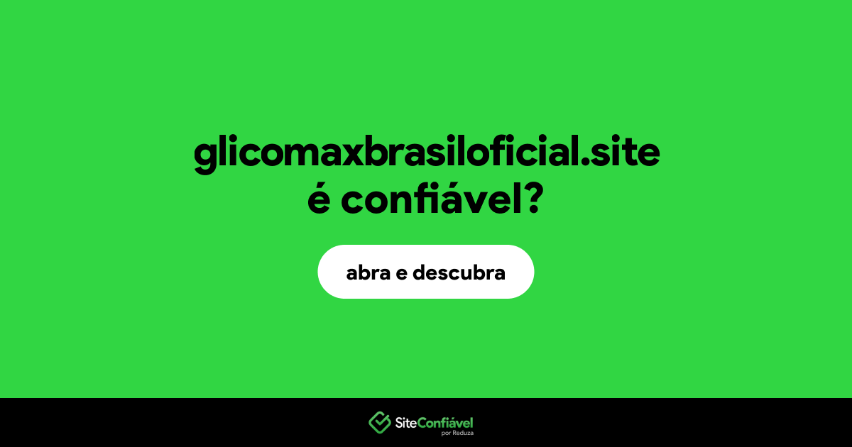 O site glicomaxbrasiloficial.site é confiável?