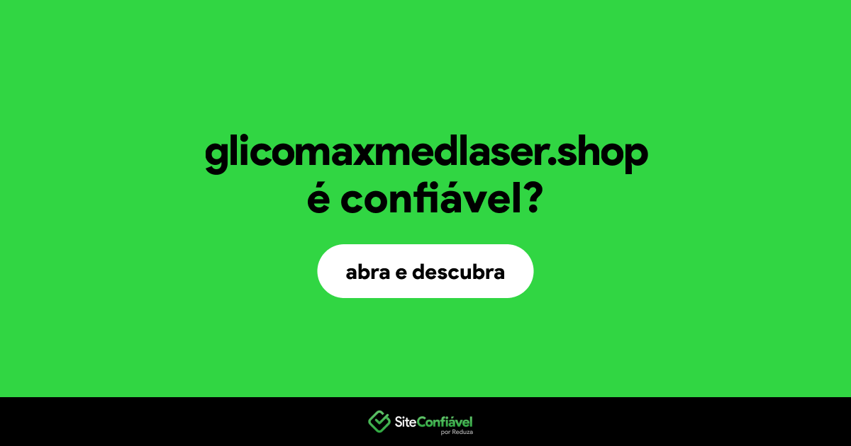 O site glicomaxmedlaser.shop é confiável?