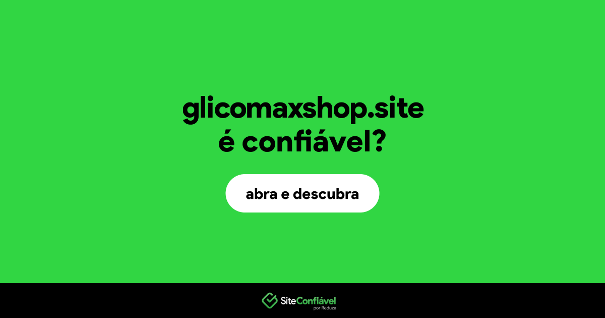 O site glicomaxshop.site é confiável?
