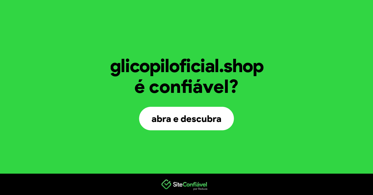 O site glicopiloficial.shop é confiável?