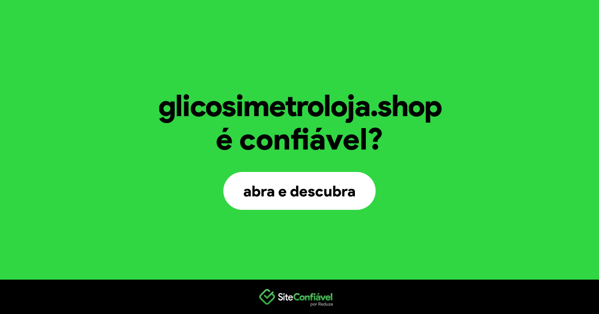 O site glicosimetroloja.shop é confiável?