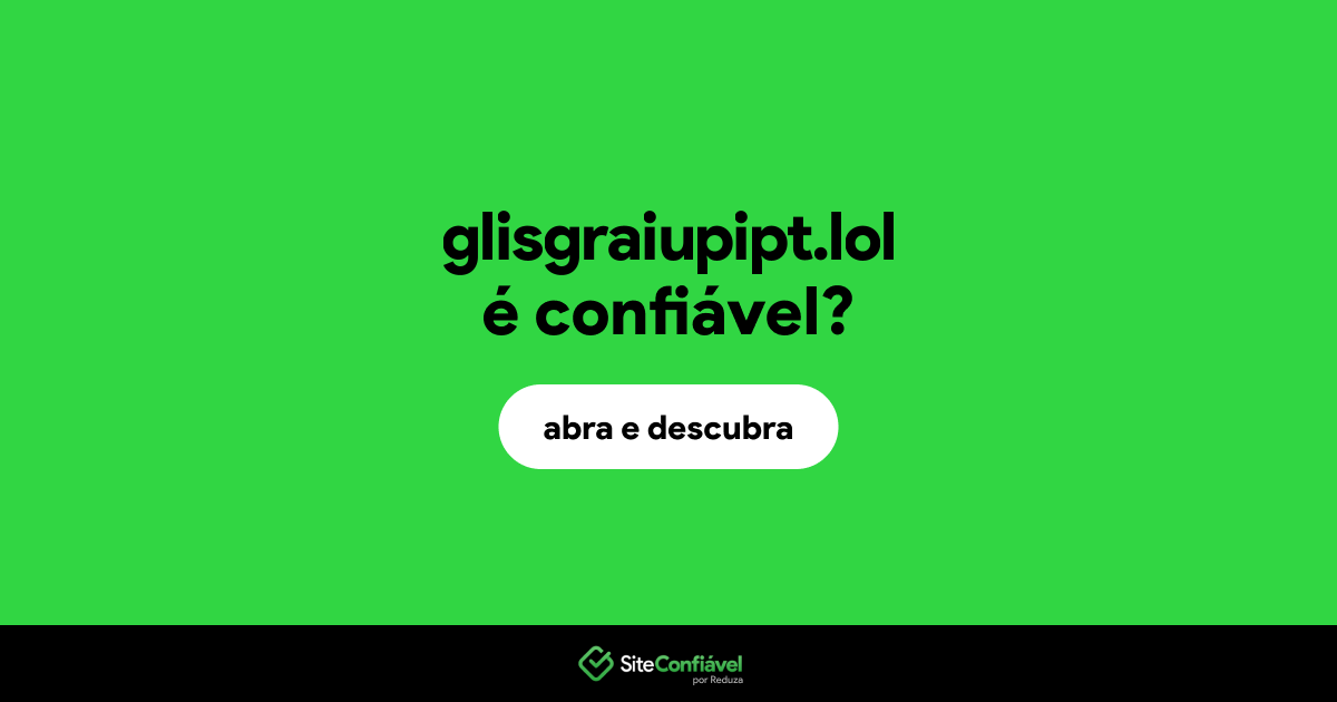 O site glisgraiupipt.lol é confiável?