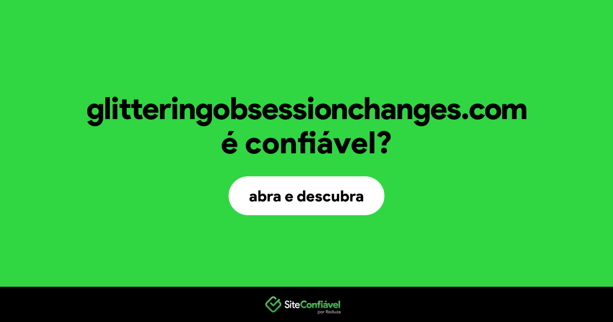 O site glitteringobsessionchanges.com é confiável?