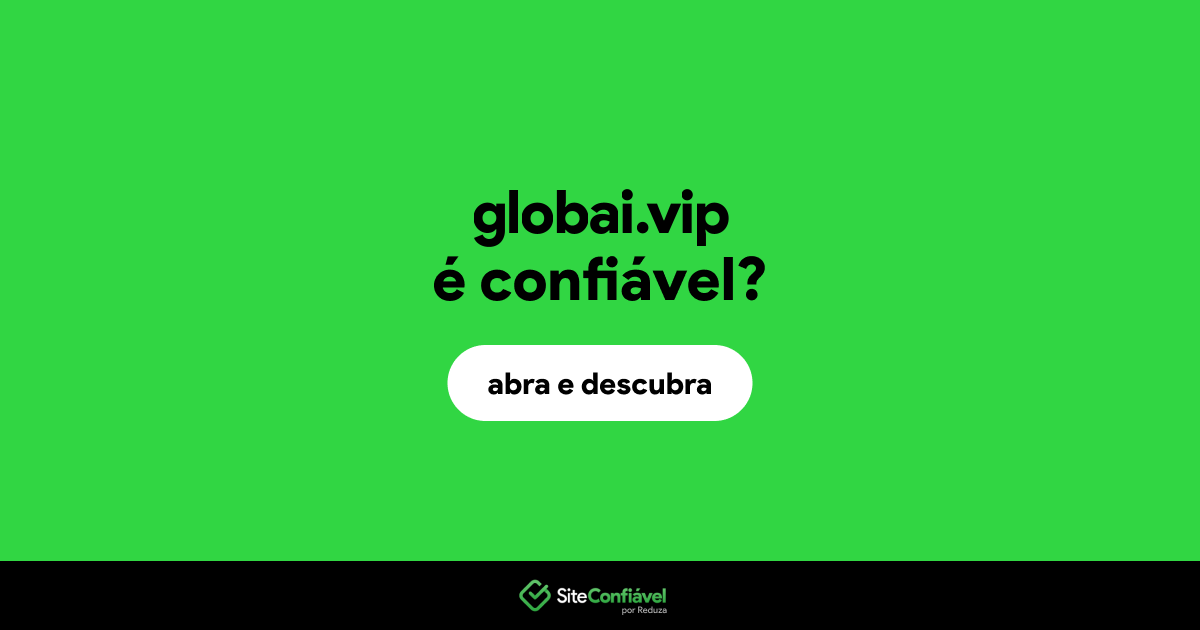 O site globai.vip é confiável?
