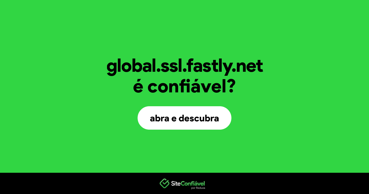 O site global.ssl.fastly.net é confiável?