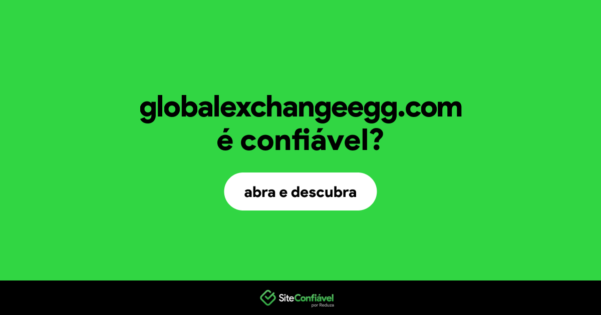 O site globalexchangeegg.com é confiável?