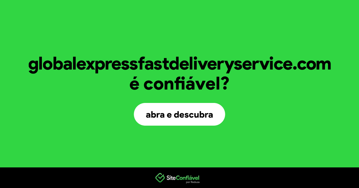 O site globalexpressfastdeliveryservice.com é confiável?
