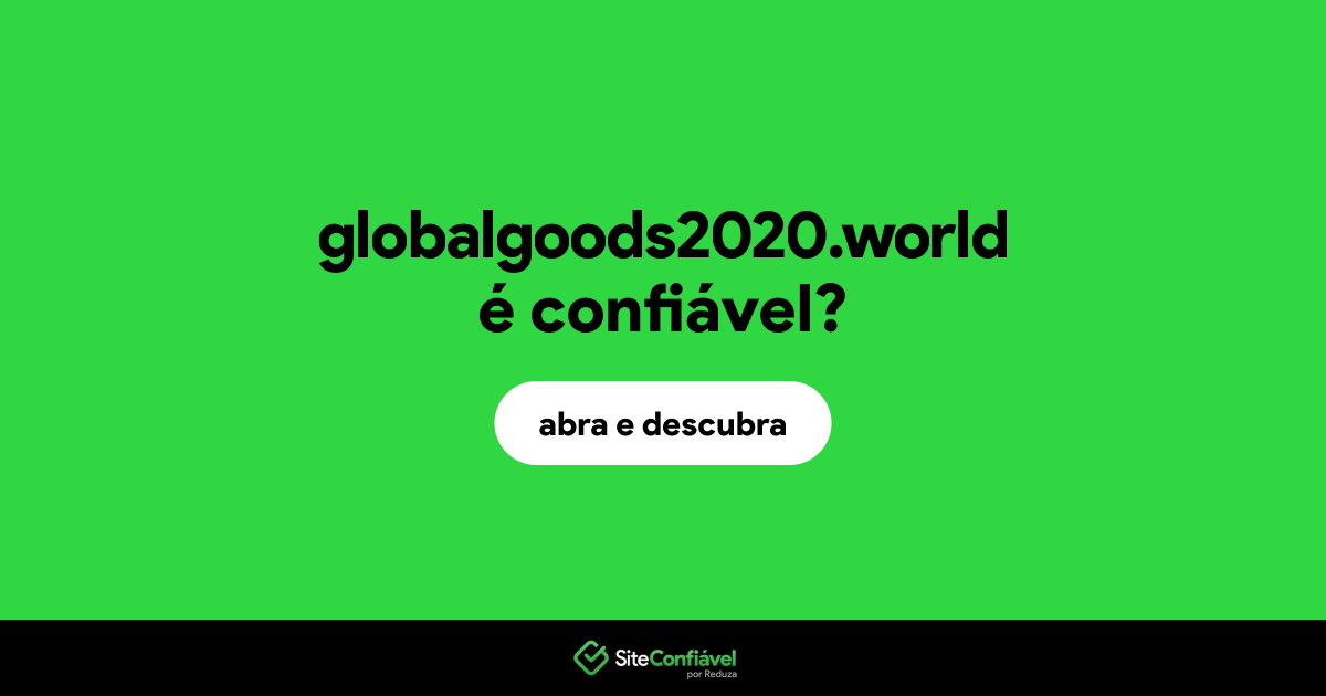 O site globalgoods2020.world é confiável?