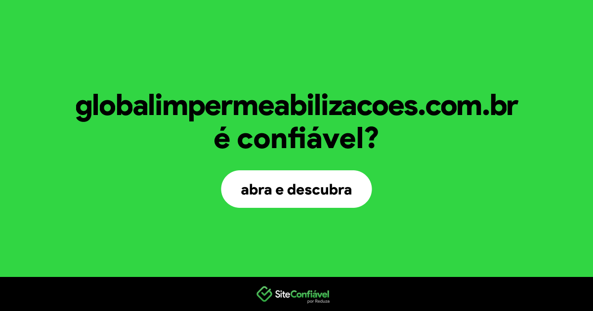 O site globalimpermeabilizacoes.com.br é confiável?