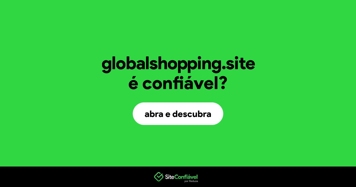 O site globalshopping.site é confiável?