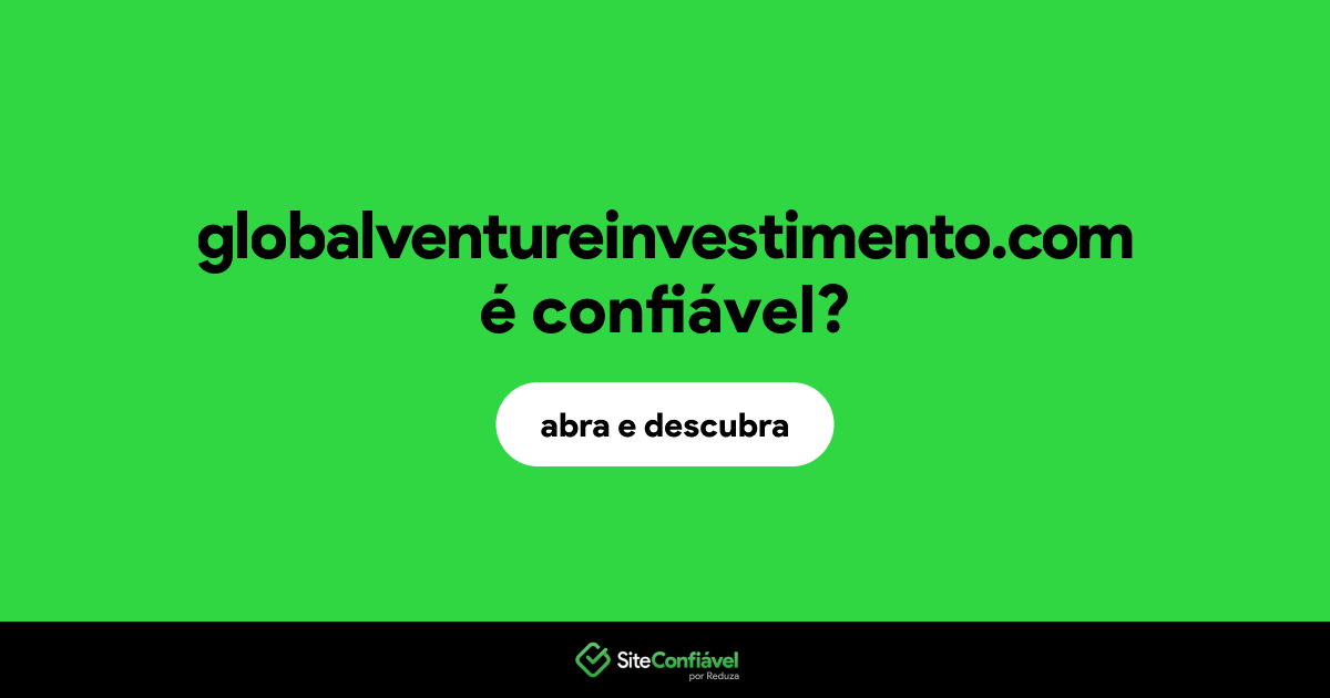 O site globalventureinvestimento.com é confiável?