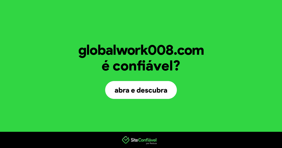O site globalwork008.com é confiável?