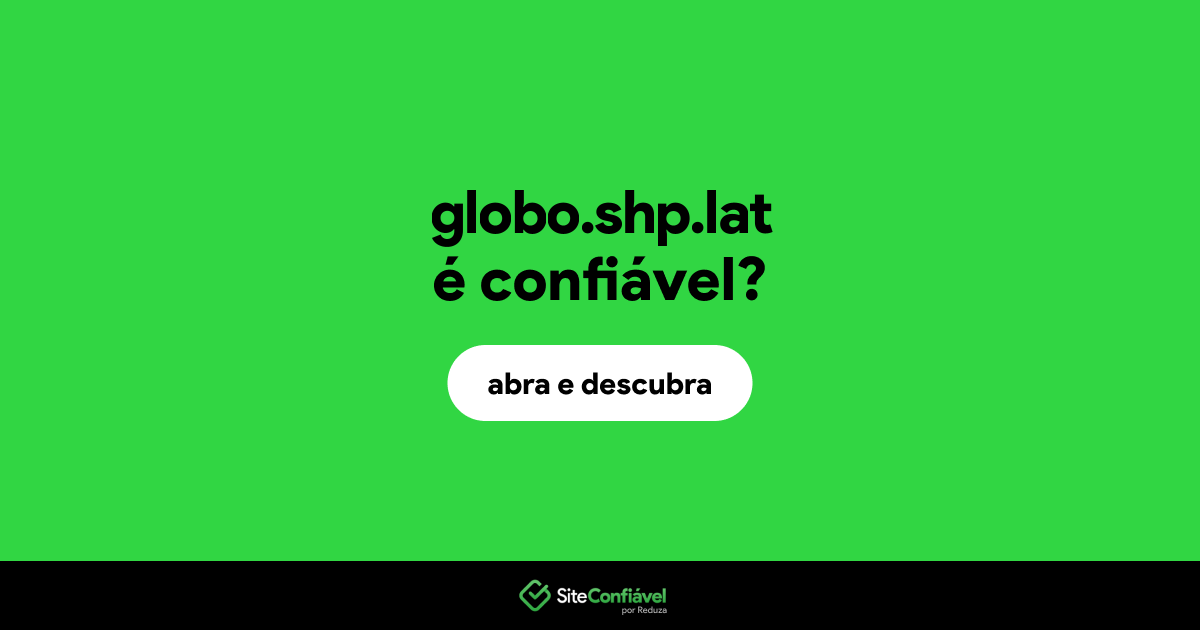 O site globo.shp.lat é confiável?