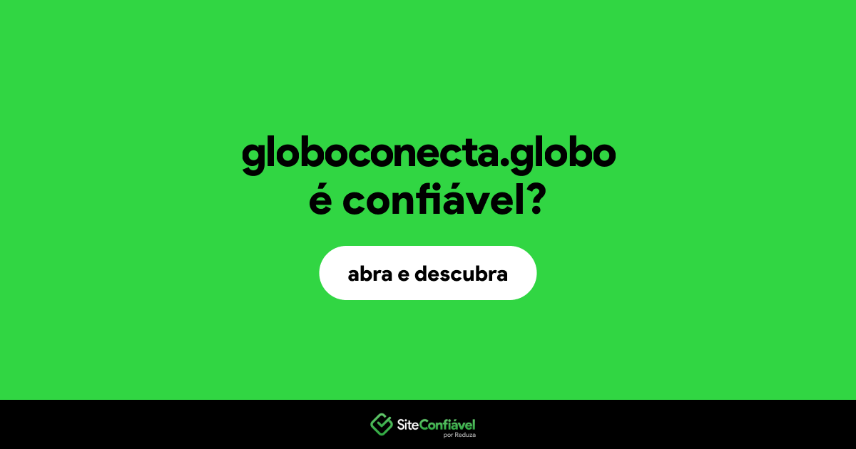 O site globoconecta.globo é confiável?