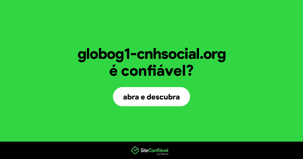 O site globog1-cnhsocial.org é confiável?