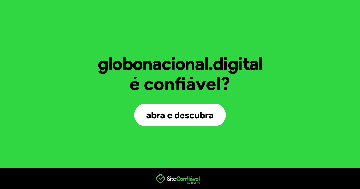 O site globonacional.digital é confiável?