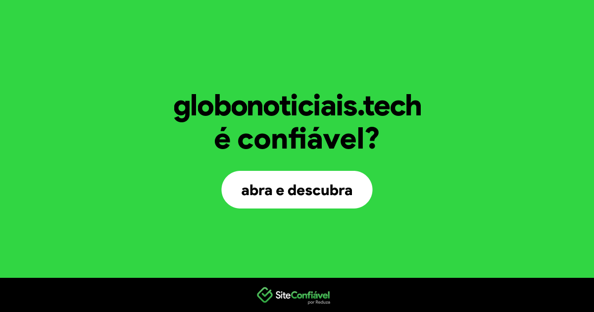 O site globonoticiais.tech é confiável?