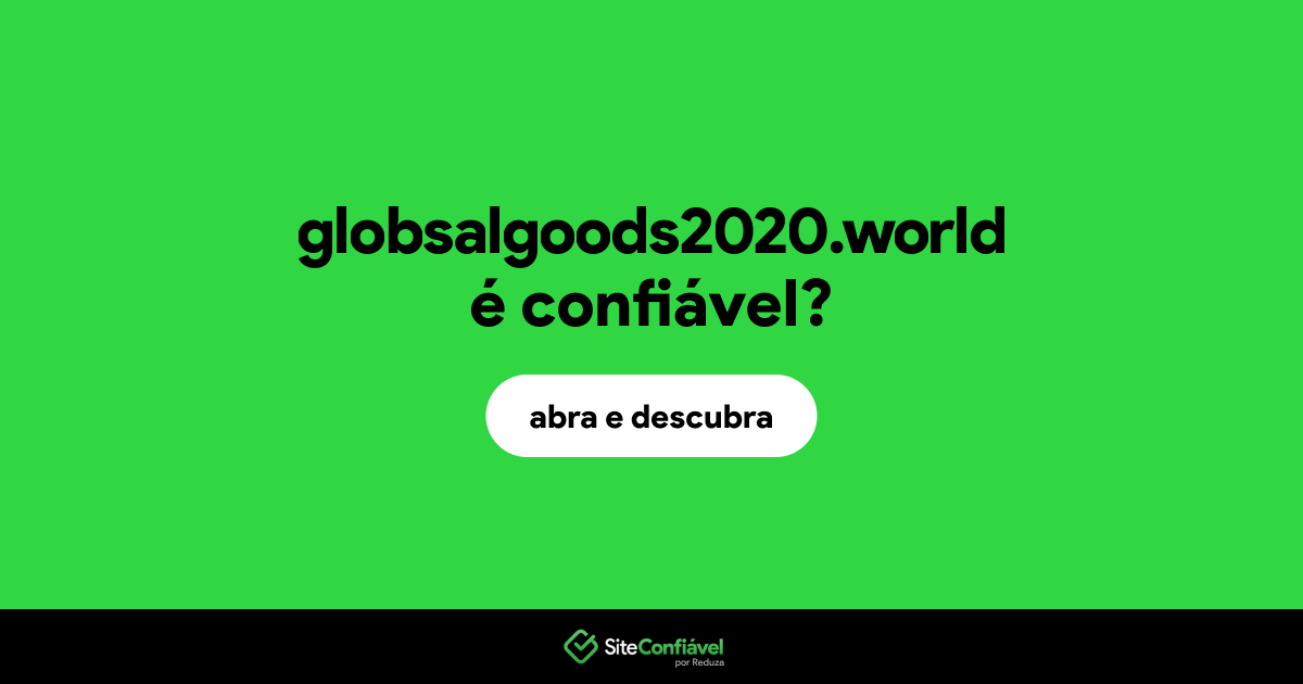 O site globsalgoods2020.world é confiável?