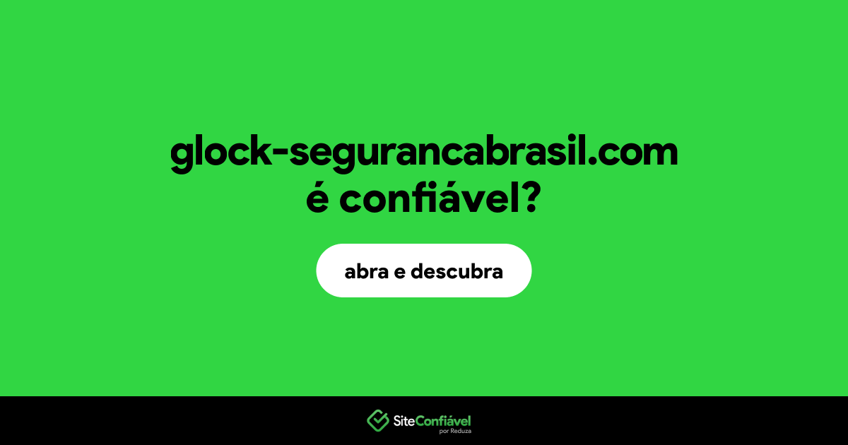O site glock-segurancabrasil.com é confiável?