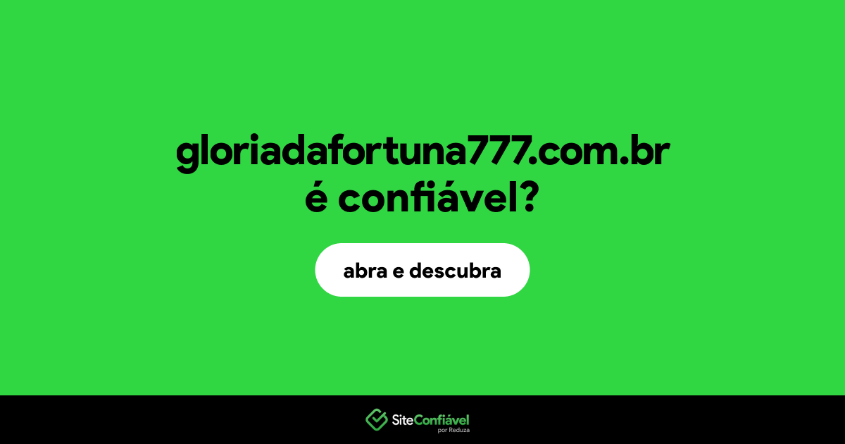 O site gloriadafortuna777.com.br é confiável?