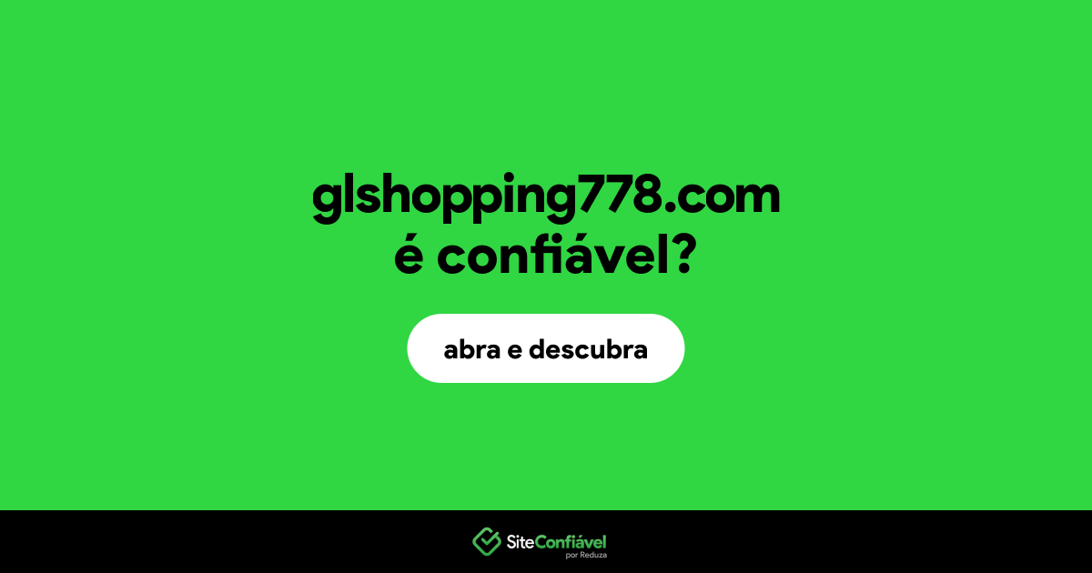 O site glshopping778.com é confiável?