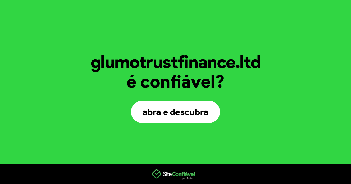 O site glumotrustfinance.ltd é confiável?
