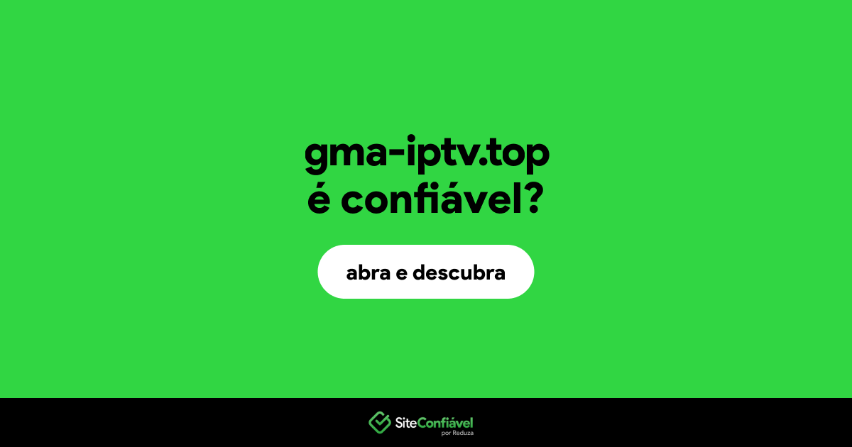 O site gma-iptv.top é confiável?