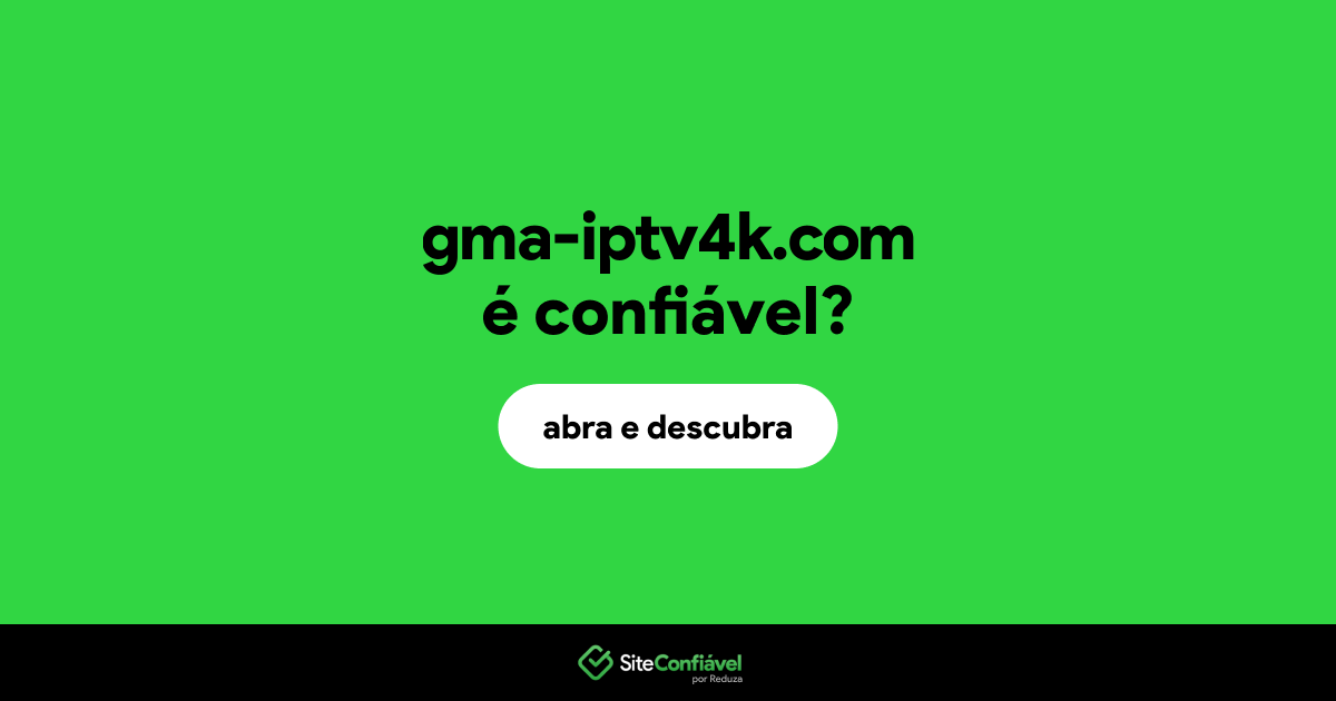 O site gma-iptv4k.com é confiável?