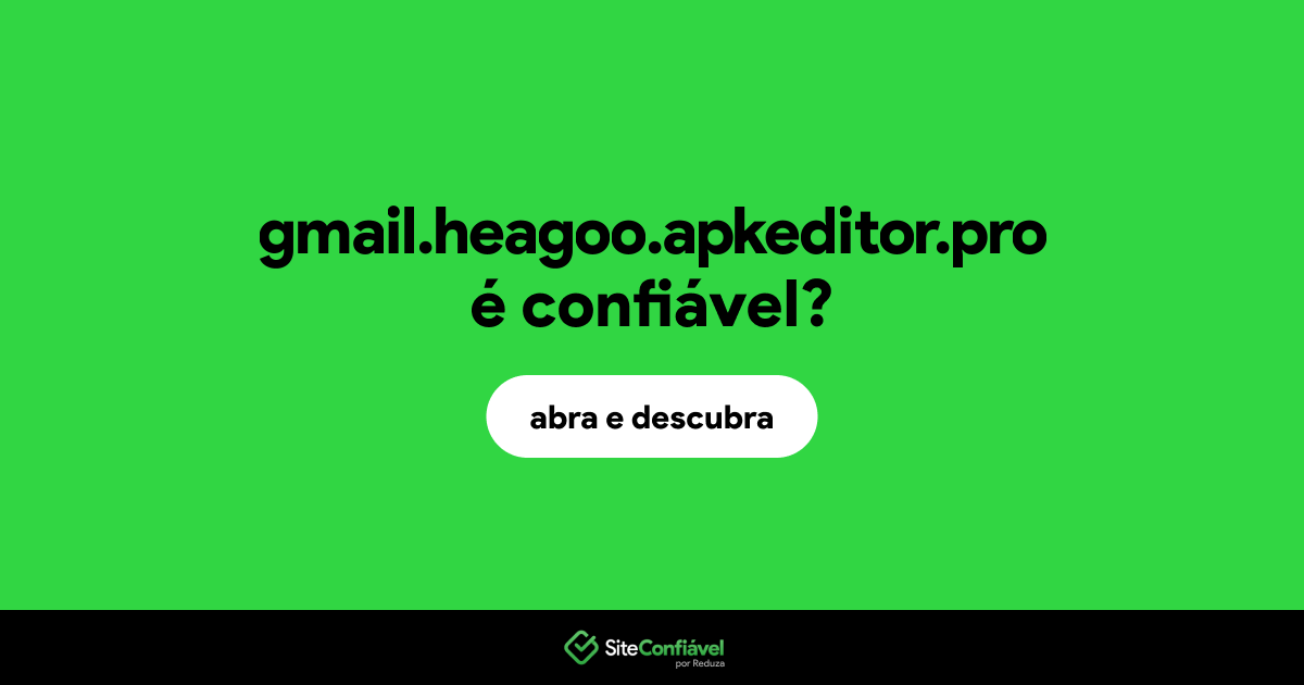O site gmail.heagoo.apkeditor.pro é confiável?