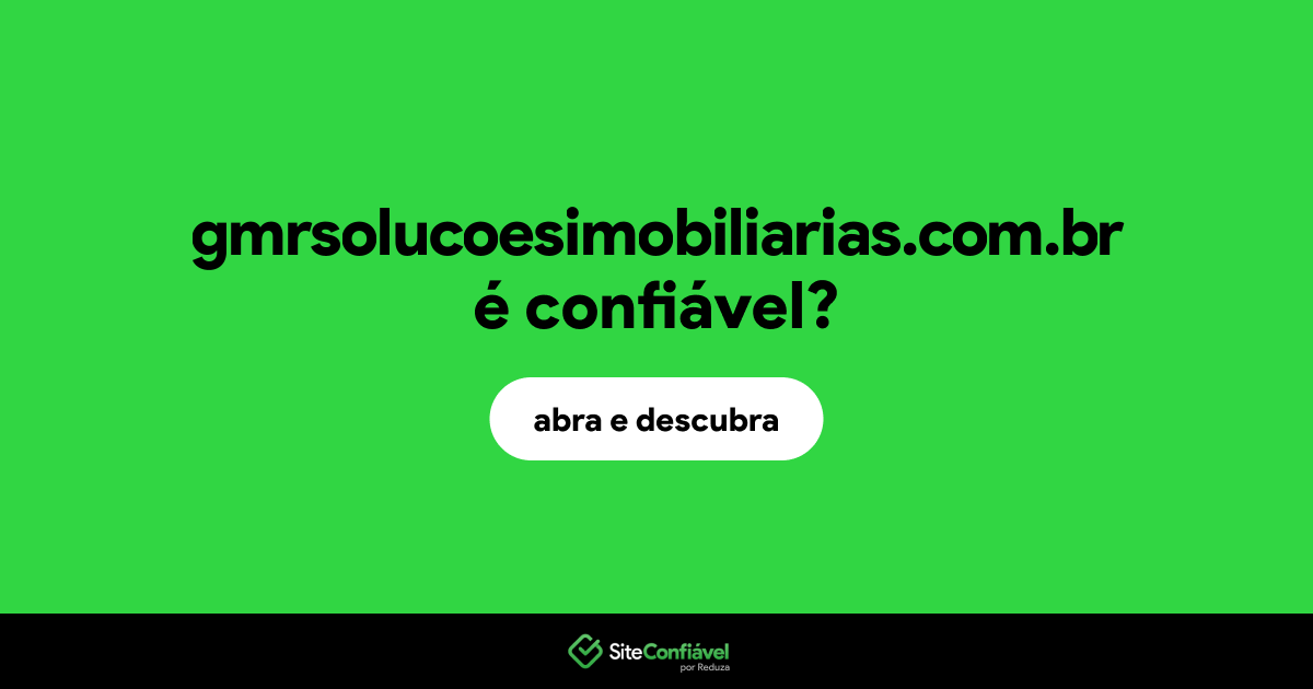 O site gmrsolucoesimobiliarias.com.br é confiável?