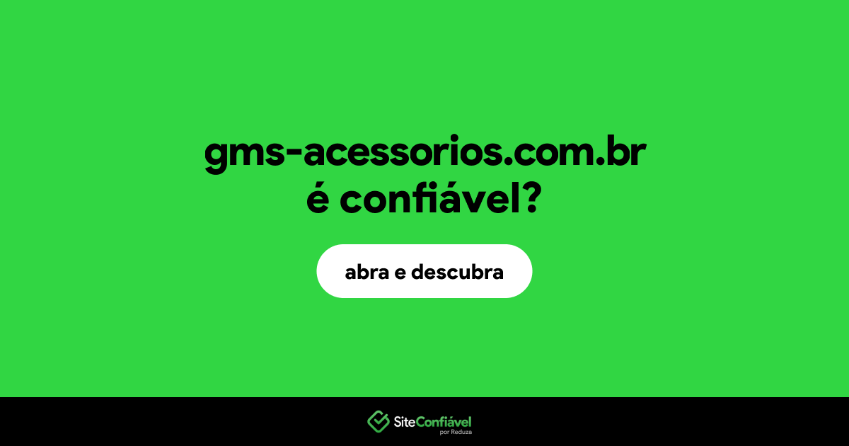 O site gms-acessorios.com.br é confiável?