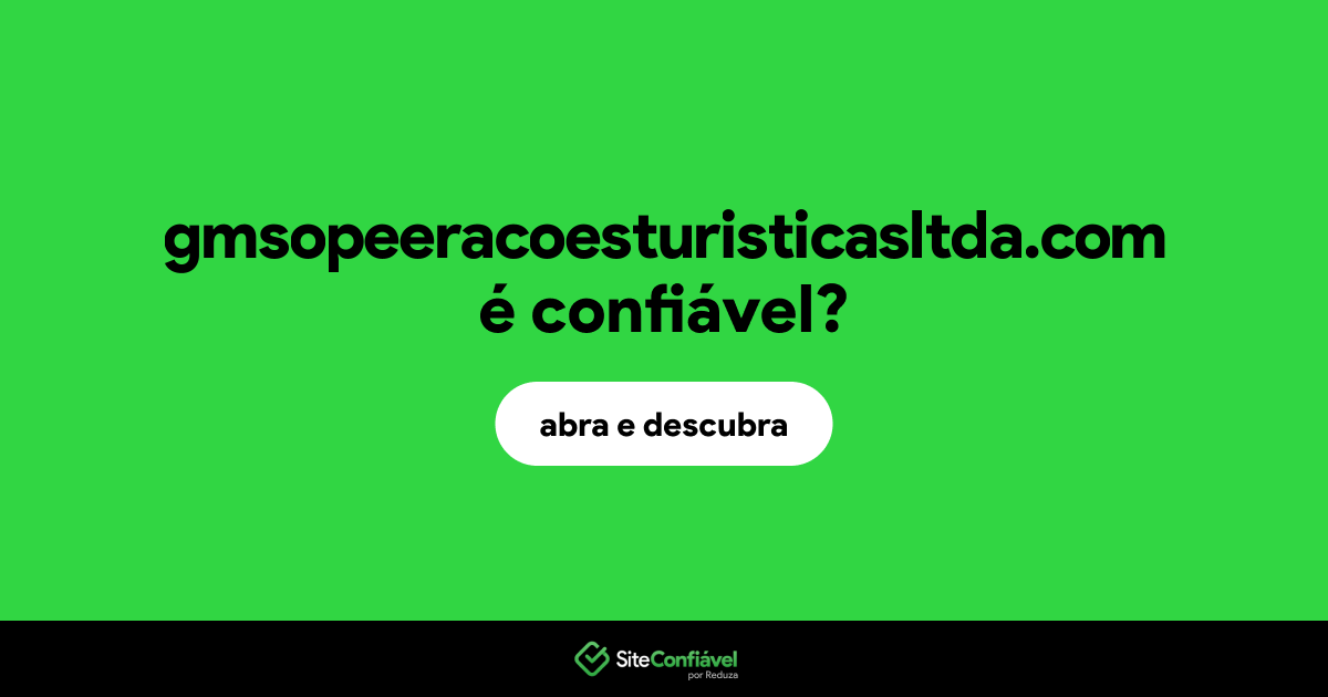 O site gmsopeeracoesturisticasltda.com é confiável?