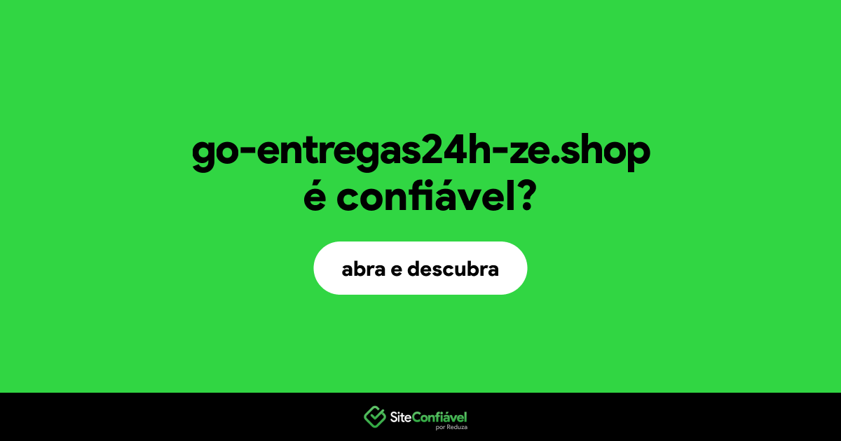 O site go-entregas24h-ze.shop é confiável?
