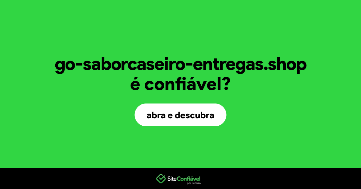 O site go-saborcaseiro-entregas.shop é confiável?