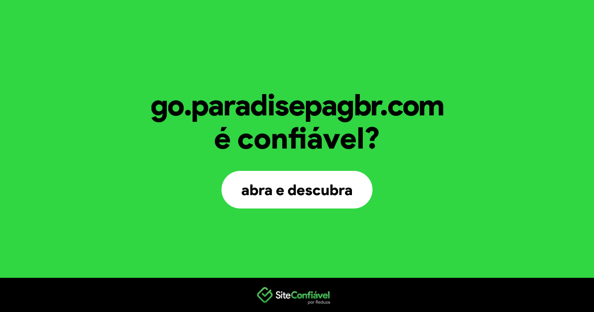 O site go.paradisepagbr.com é confiável?