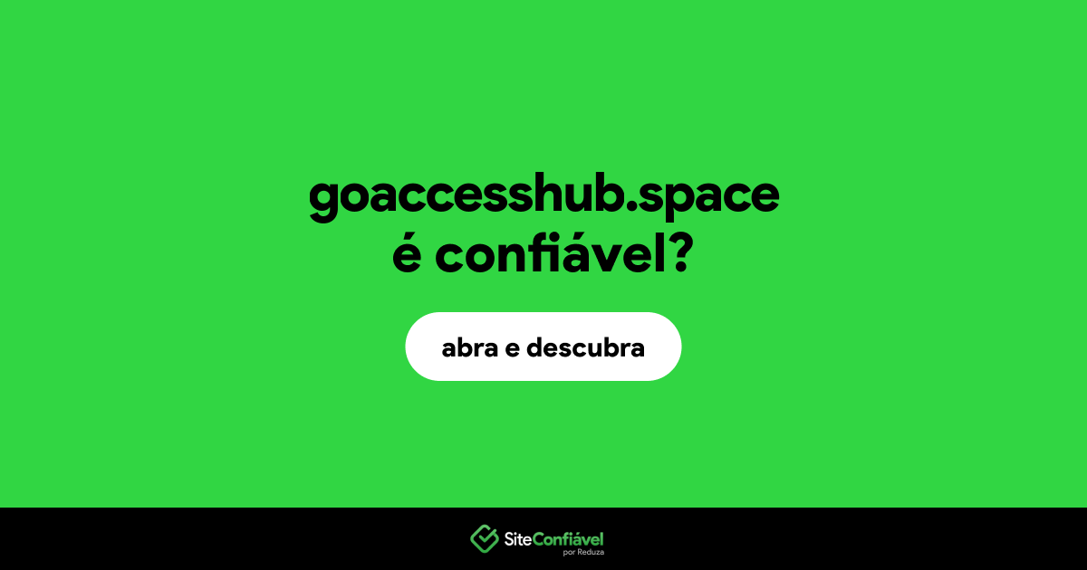 O site goaccesshub.space é confiável?