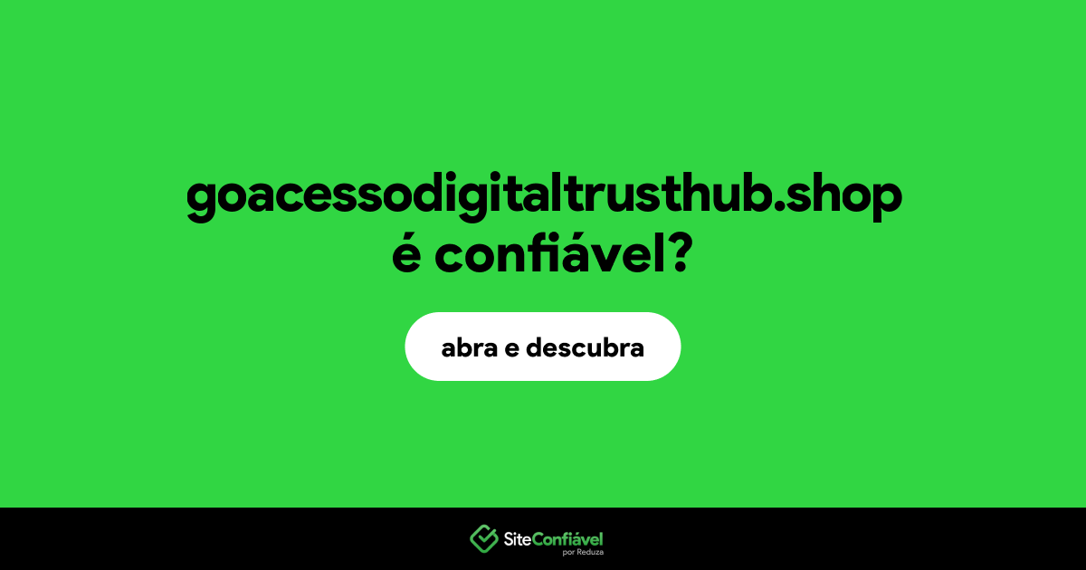 O site goacessodigitaltrusthub.shop é confiável?