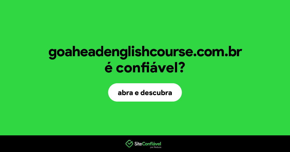 O site goaheadenglishcourse.com.br é confiável?