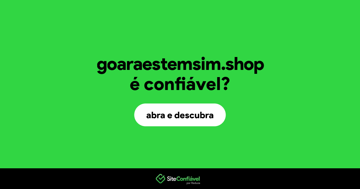 O site goaraestemsim.shop é confiável?