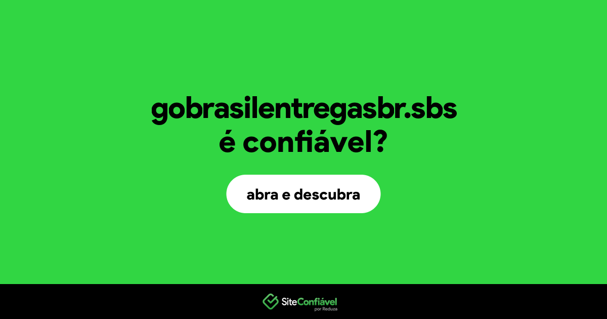 O site gobrasilentregasbr.sbs é confiável?