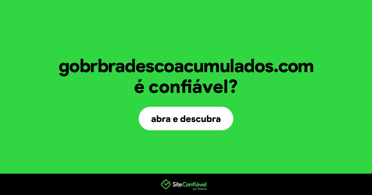 O site gobrbradescoacumulados.com é confiável?