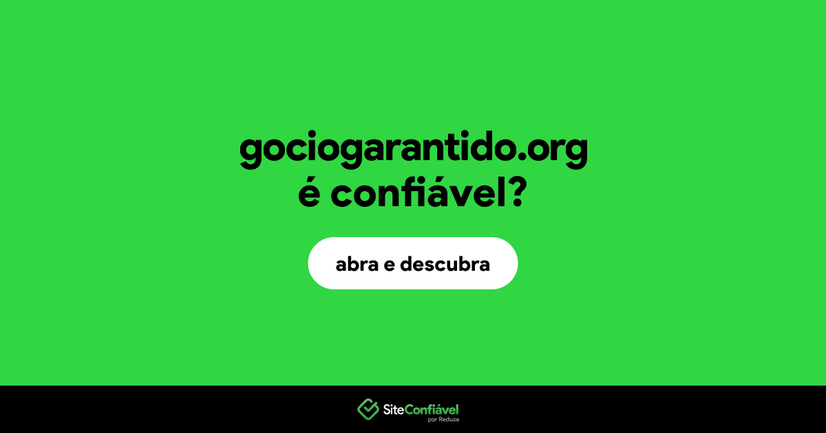 O site gociogarantido.org é confiável?