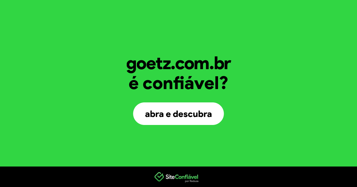 O site goetz.com.br é confiável?