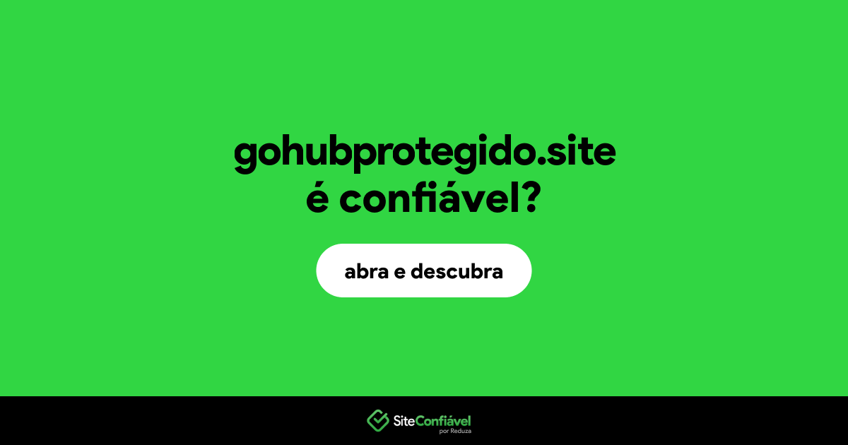 O site gohubprotegido.site é confiável?