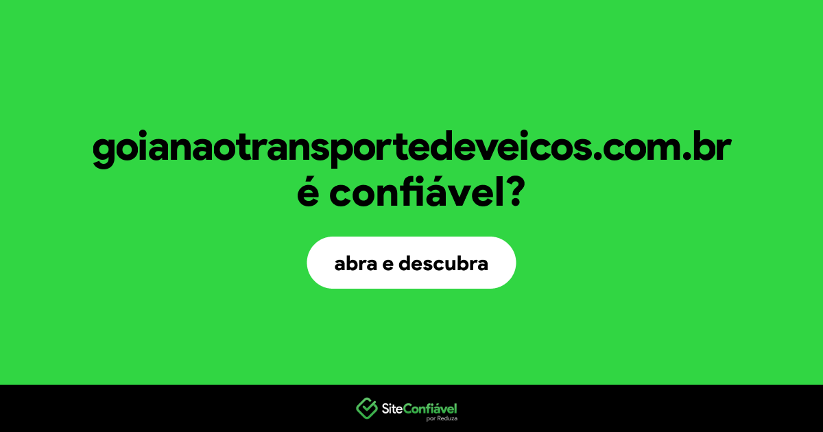 O site goianaotransportedeveicos.com.br é confiável?