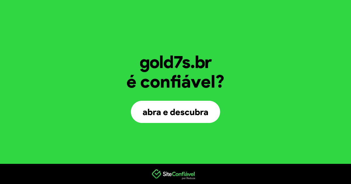 O site gold7s.br é confiável?