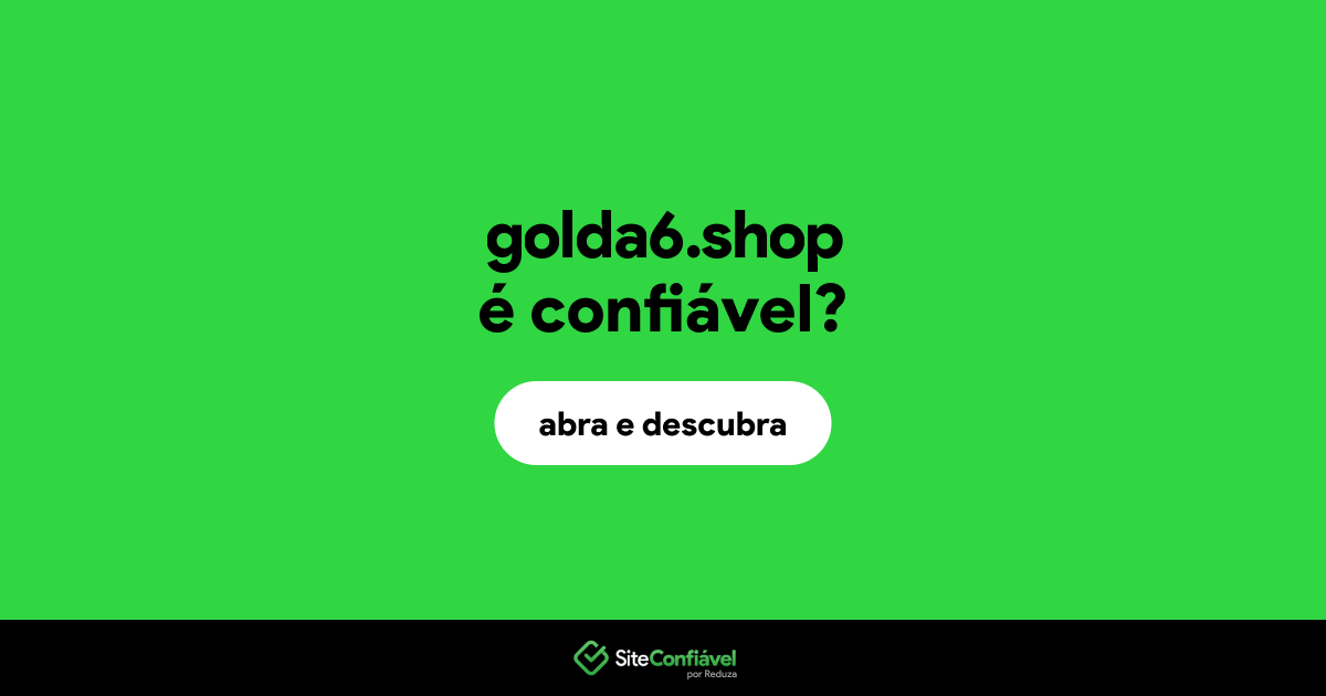 O site golda6.shop é confiável?