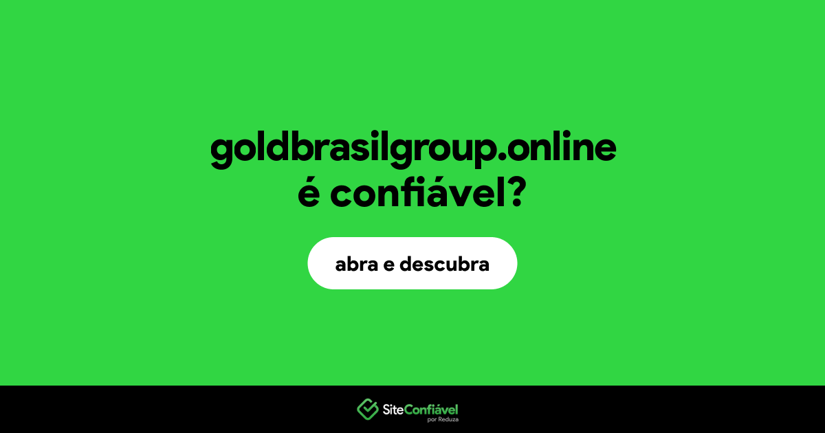 O site goldbrasilgroup.online é confiável?