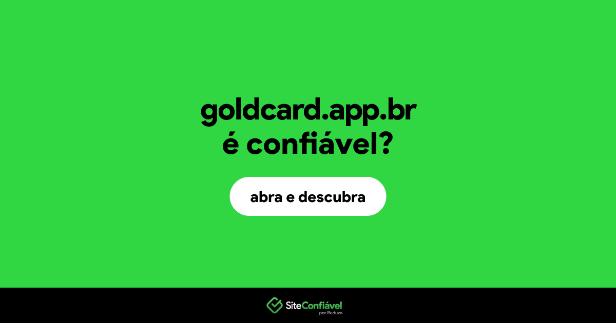 O site goldcard.app.br é confiável?